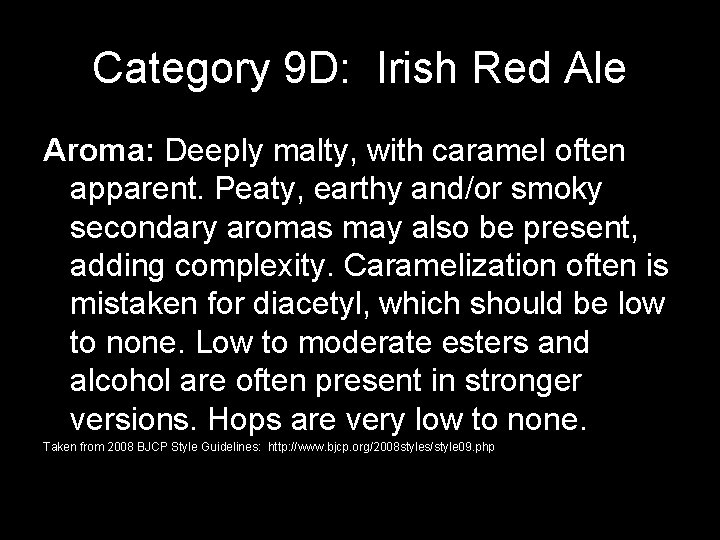 Category 9 D: Irish Red Ale Aroma: Deeply malty, with caramel often apparent. Peaty,