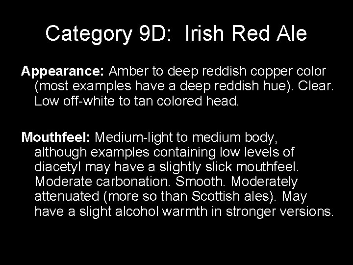 Category 9 D: Irish Red Ale Appearance: Amber to deep reddish copper color (most