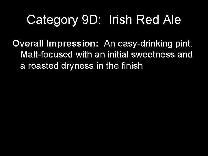 Category 9 D: Irish Red Ale Overall Impression: An easy-drinking pint. Malt-focused with an