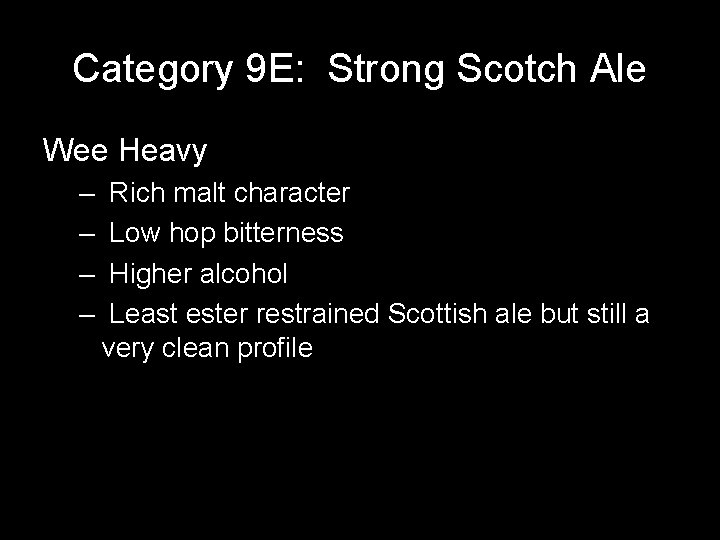 Category 9 E: Strong Scotch Ale Wee Heavy – – Rich malt character Low