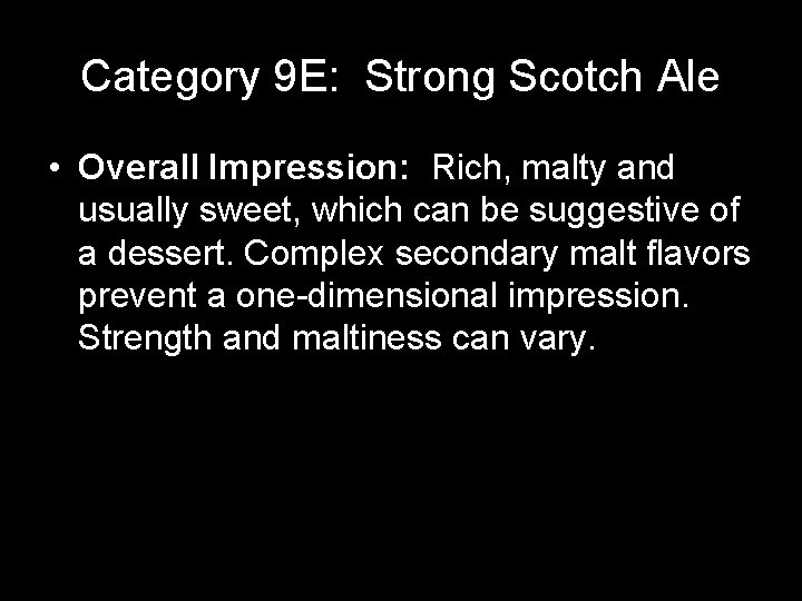 Category 9 E: Strong Scotch Ale • Overall Impression: Rich, malty and usually sweet,