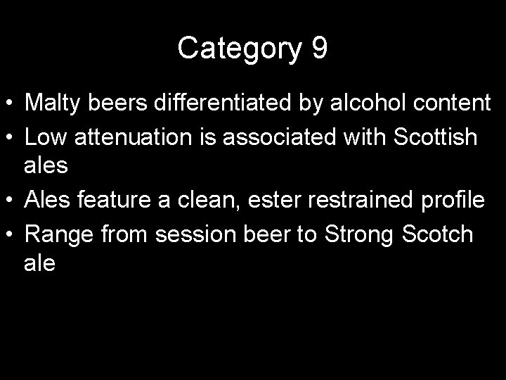 Category 9 • Malty beers differentiated by alcohol content • Low attenuation is associated