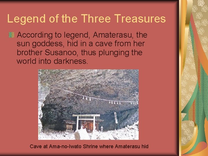 Legend of the Three Treasures According to legend, Amaterasu, the sun goddess, hid in