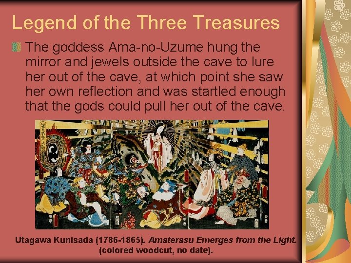 Legend of the Three Treasures The goddess Ama-no-Uzume hung the mirror and jewels outside