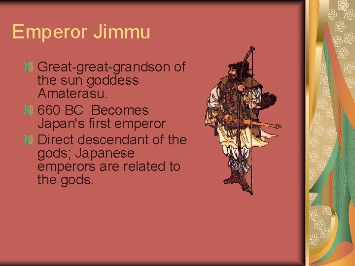 Emperor Jimmu Great-grandson of the sun goddess Amaterasu. 660 BC Becomes Japan's first emperor