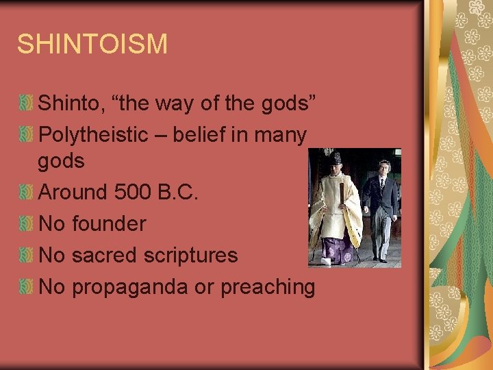 SHINTOISM Shinto, “the way of the gods” Polytheistic – belief in many gods Around