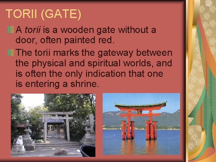 TORII (GATE) A torii is a wooden gate without a door, often painted red.