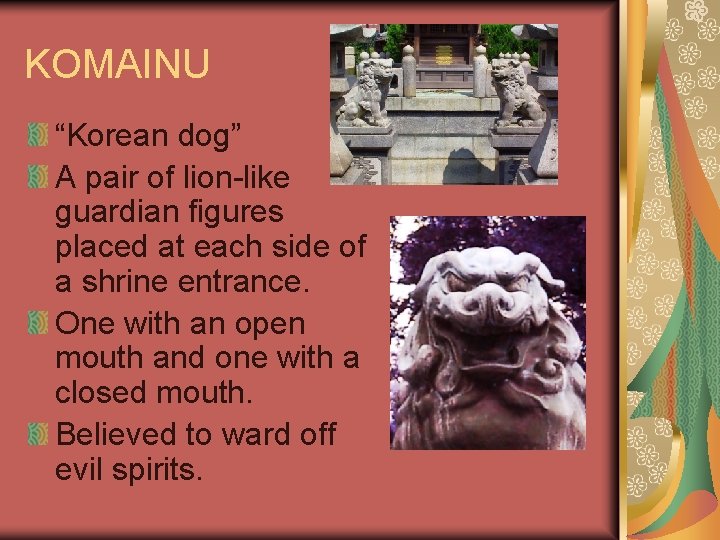 KOMAINU “Korean dog” A pair of lion-like guardian figures placed at each side of