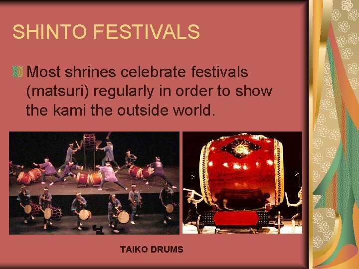 SHINTO FESTIVALS Most shrines celebrate festivals (matsuri) regularly in order to show the kami