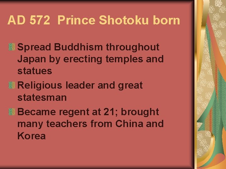 AD 572 Prince Shotoku born Spread Buddhism throughout Japan by erecting temples and statues