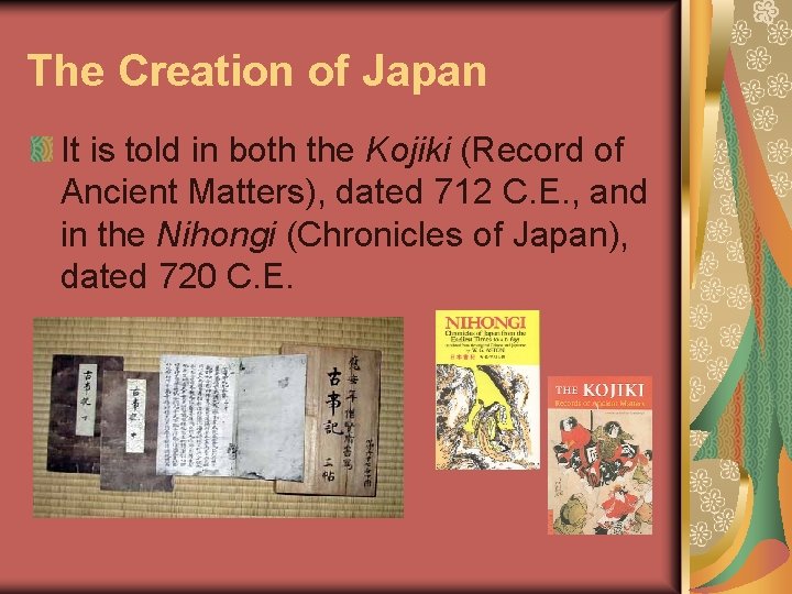 The Creation of Japan It is told in both the Kojiki (Record of Ancient