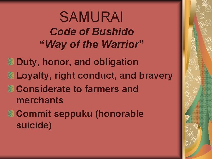 SAMURAI Code of Bushido “Way of the Warrior” Duty, honor, and obligation Loyalty, right