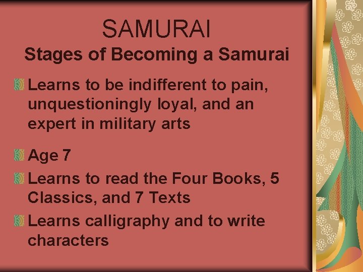 SAMURAI Stages of Becoming a Samurai Learns to be indifferent to pain, unquestioningly loyal,