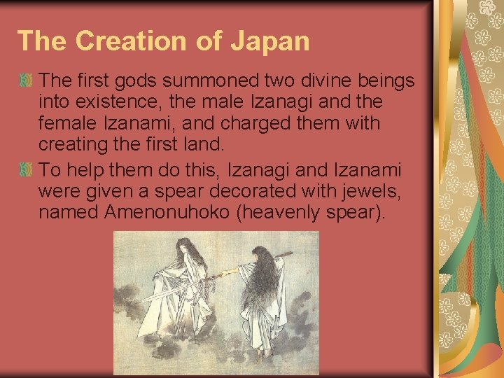 The Creation of Japan The first gods summoned two divine beings into existence, the