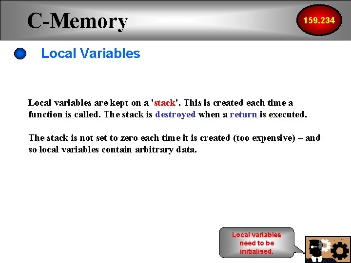 C-Memory 159. 234 Local Variables Local variables are kept on a 'stack'. stack This