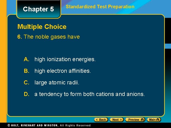 Chapter 5 Standardized Test Preparation Multiple Choice 6. The noble gases have A. high