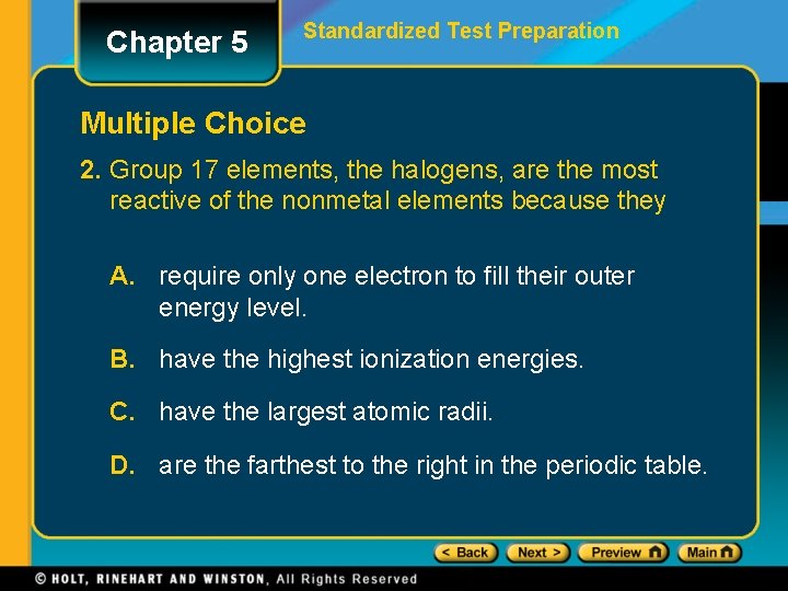 Chapter 5 Standardized Test Preparation Multiple Choice 2. Group 17 elements, the halogens, are