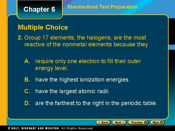 Chapter 5 Standardized Test Preparation Multiple Choice 2. Group 17 elements, the halogens, are