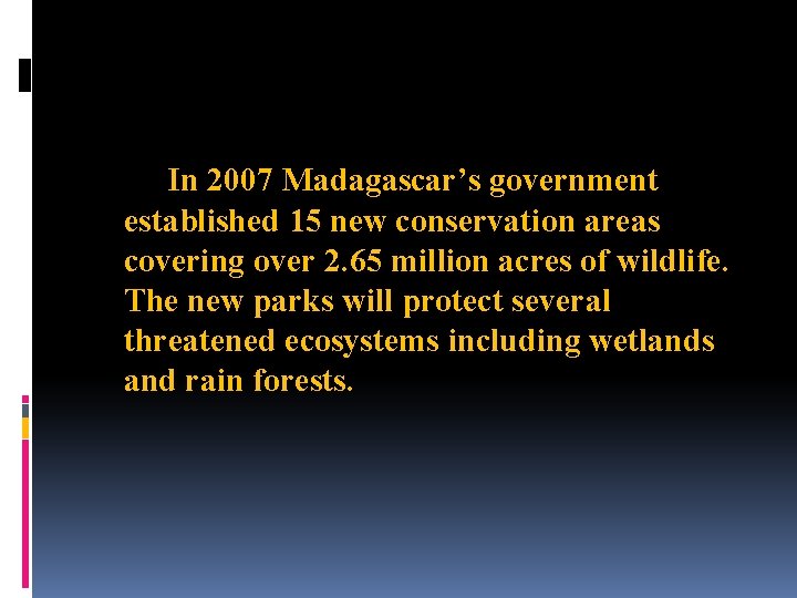 In 2007 Madagascar’s government established 15 new conservation areas covering over 2. 65 million
