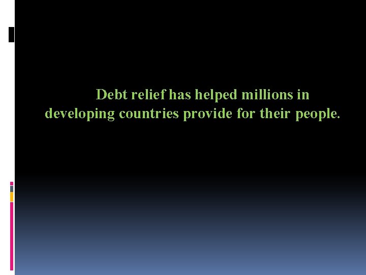 Debt relief has helped millions in developing countries provide for their people. 