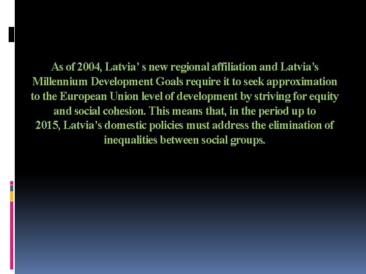 As of 2004, Latvia’ s new regional affiliation and Latvia’s Millennium Development Goals require
