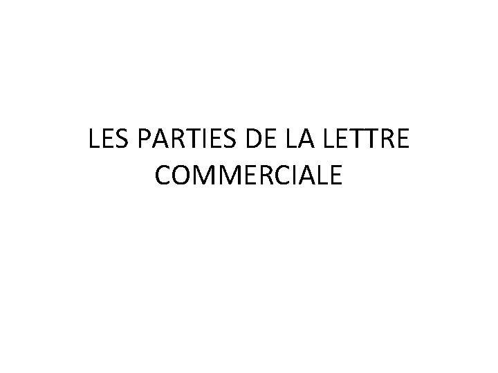 LES PARTIES DE LA LETTRE COMMERCIALE 