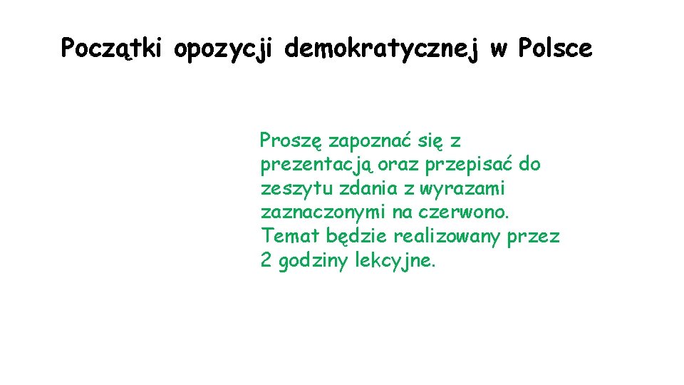 Początki opozycji demokratycznej w Polsce Proszę zapoznać się z prezentacją oraz przepisać do zeszytu