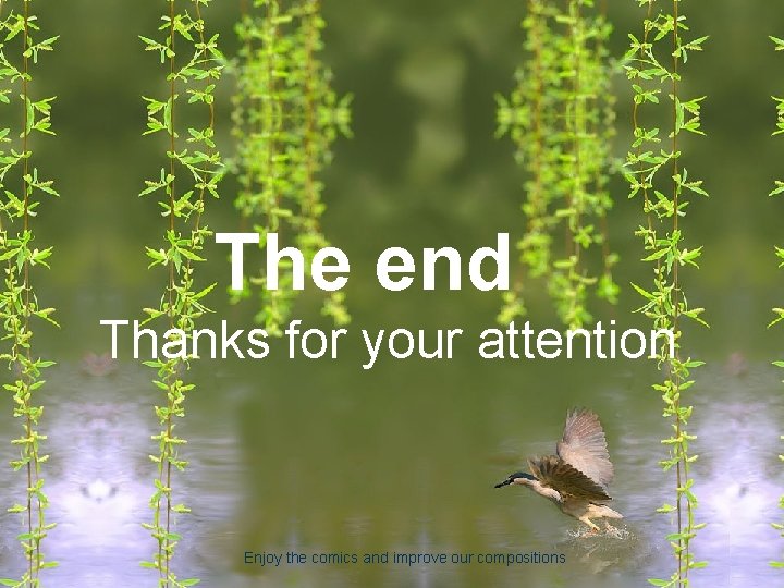 高三英语写作指导(看图写作篇) The end Thanks for your attention Enjoy the comics and improve our compositions