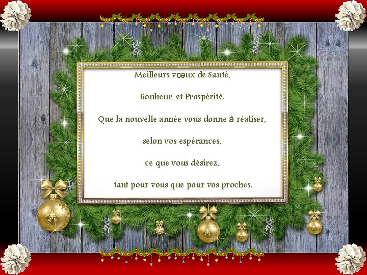 Meilleurs vœux de Santé, Bonheur, et Prospérité. Que la nouvelle année vous donne à