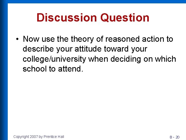Discussion Question • Now use theory of reasoned action to describe your attitude toward