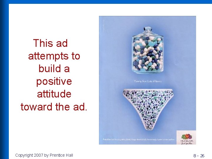 This ad attempts to build a positive attitude toward the ad. Copyright 2007 by