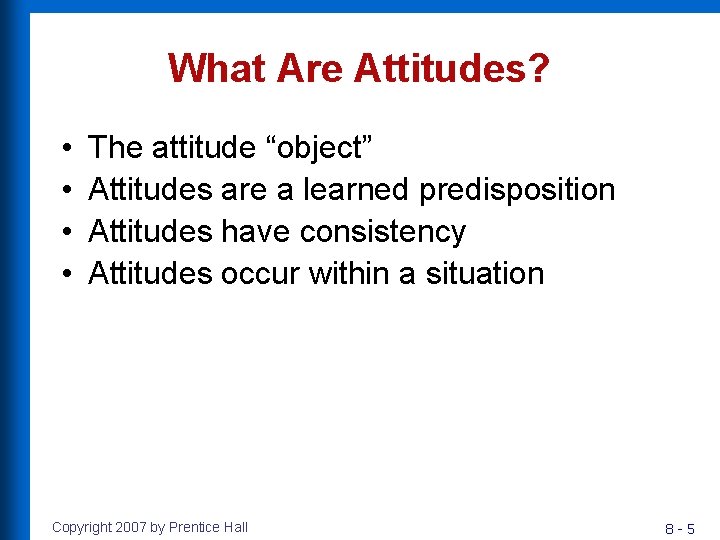 What Are Attitudes? • • The attitude “object” Attitudes are a learned predisposition Attitudes