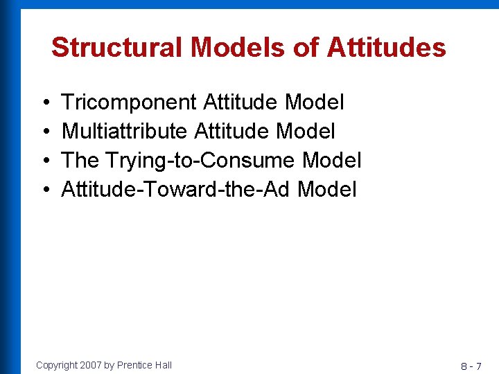 Structural Models of Attitudes • • Tricomponent Attitude Model Multiattribute Attitude Model The Trying-to-Consume