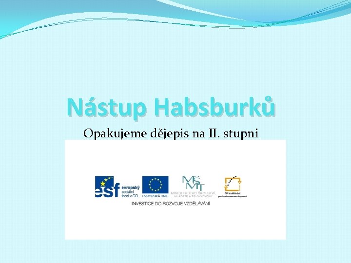 Nástup Habsburků Opakujeme dějepis na II. stupni 