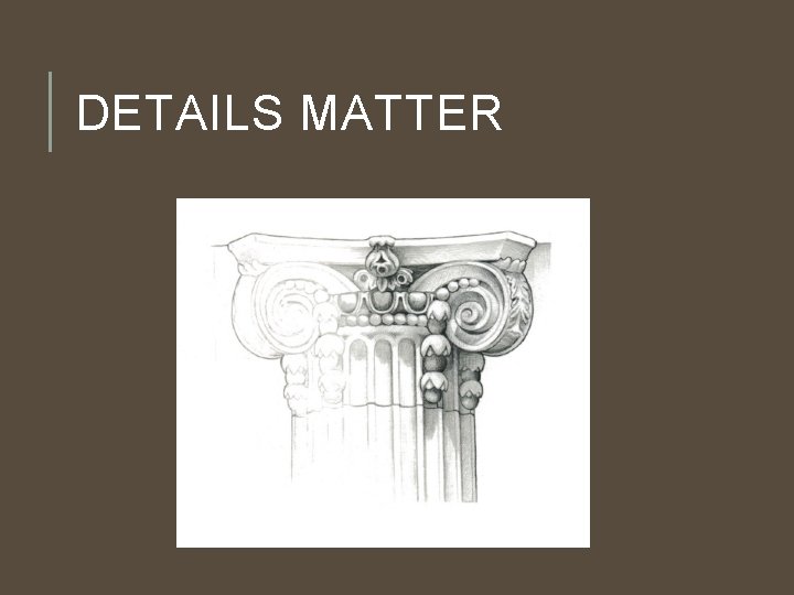 DETAILS MATTER DETAILS MATTER