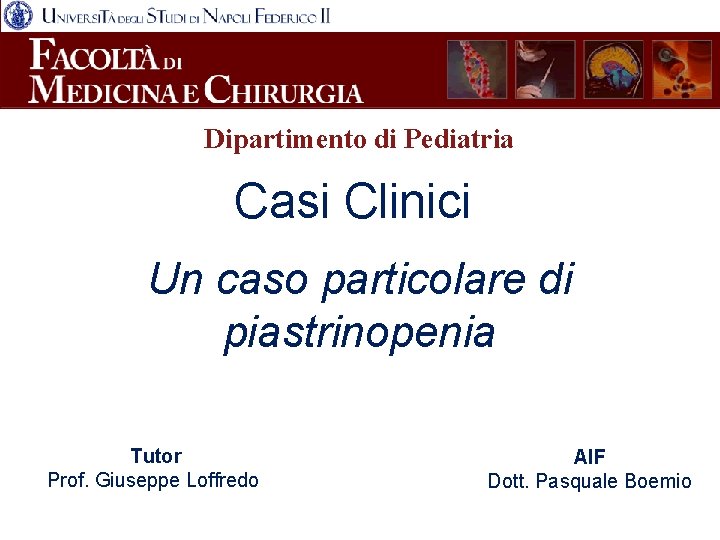 Dipartimento di Pediatria Casi Clinici Un caso particolare di piastrinopenia Tutor Prof. Giuseppe Loffredo