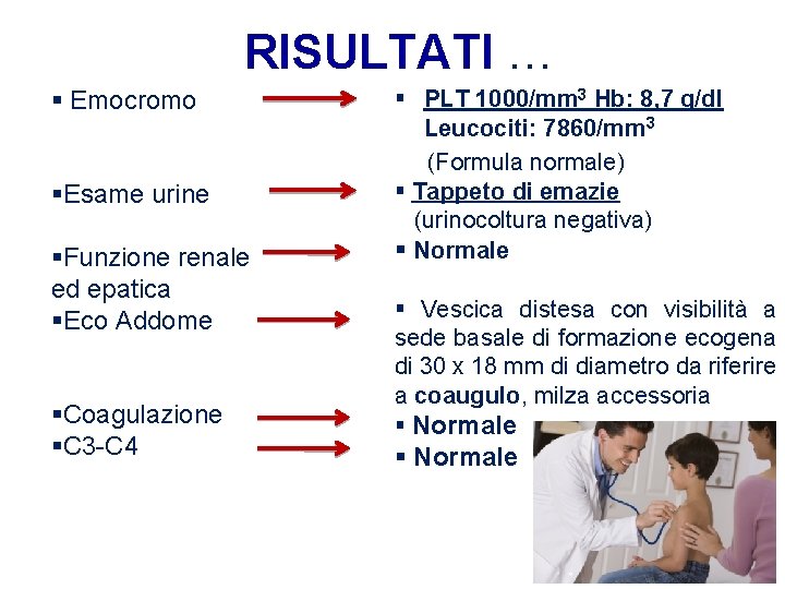 RISULTATI … § Emocromo §Esame urine §Funzione renale ed epatica §Eco Addome §Coagulazione §C