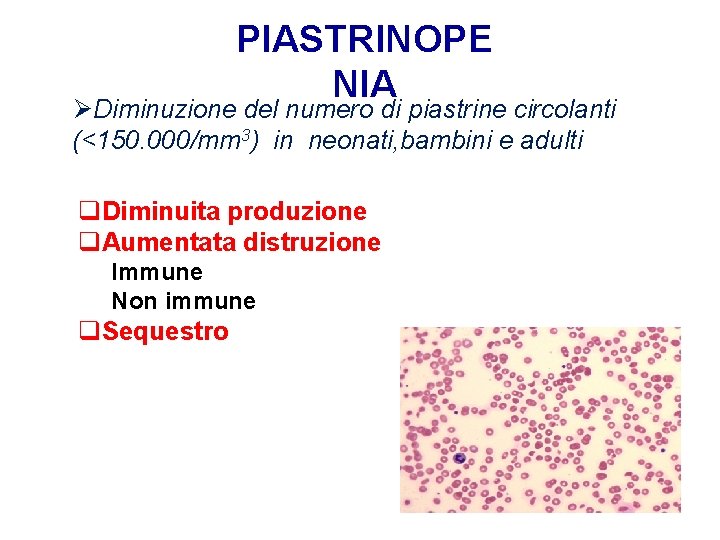 PIASTRINOPE NIA ØDiminuzione del numero di piastrine circolanti (<150. 000/mm 3) in neonati, bambini