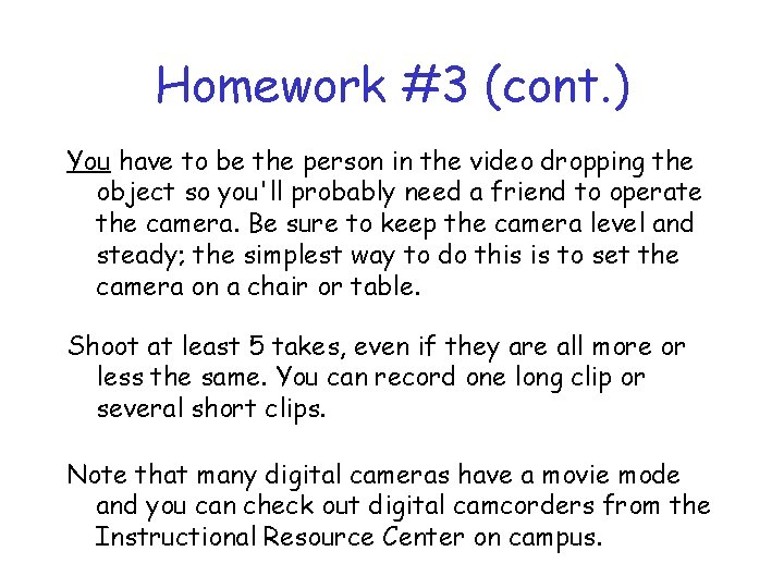Homework #3 (cont. ) You have to be the person in the video dropping Homework #3 (cont. ) You have to be the person in the video dropping