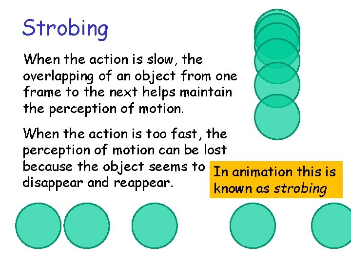 Strobing When the action is slow, the overlapping of an object from one frame Strobing When the action is slow, the overlapping of an object from one frame