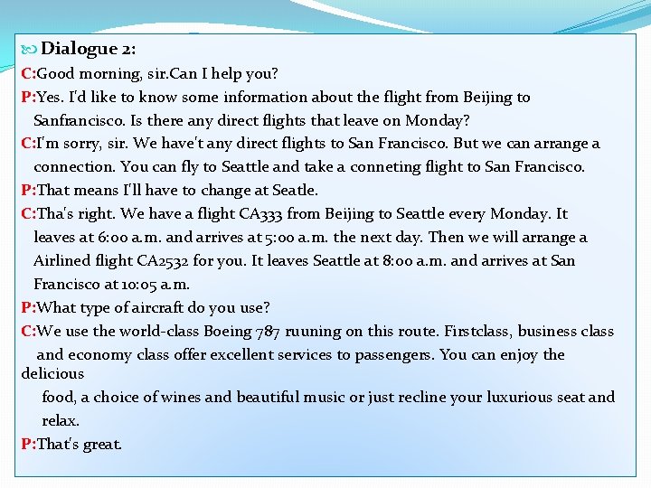  Dialogue 2: C: Good morning, sir. Can I help you? P: Yes. I'd