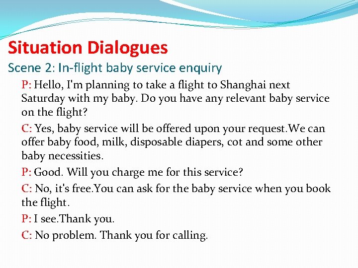 Situation Dialogues Scene 2: In-flight baby service enquiry P: Hello, I'm planning to take