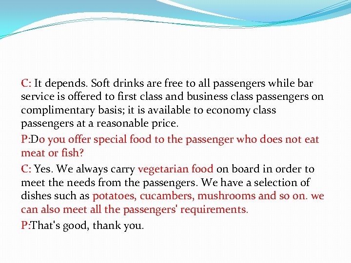 C: It depends. Soft drinks are free to all passengers while bar service is