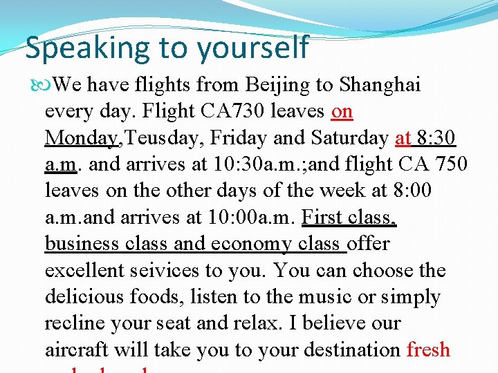 Speaking to yourself We have flights from Beijing to Shanghai every day. Flight CA