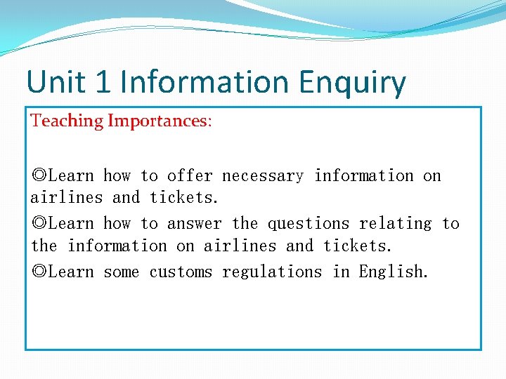 Unit 1 Information Enquiry Teaching Importances: ◎Learn how to offer necessary information on airlines