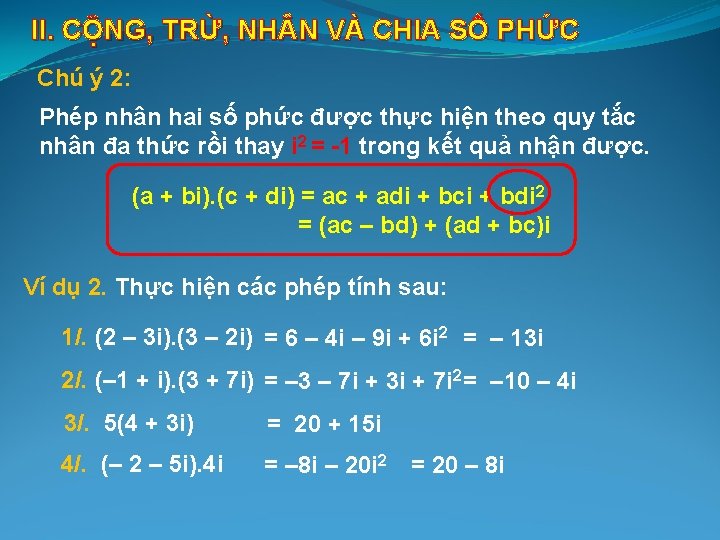 II. CỘNG, TRỪ, NH N VÀ CHIA SỐ PHỨC Chú ý 2: Phép nhân