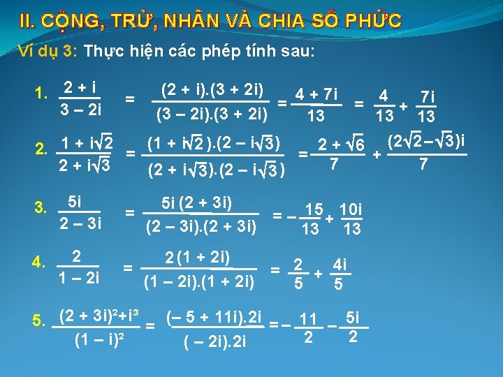 II. CỘNG, TRỪ, NH N VÀ CHIA SỐ PHỨC Ví dụ 3: Thực hiện