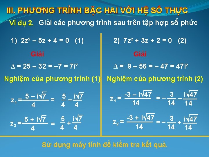 III. PHƯƠNG TRÌNH BẬC HAI VỚI HỆ SỐ THỰC Ví dụ 2. Giải các