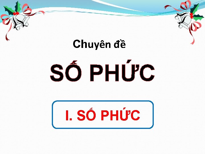 Chuyên đề SỐ PHỨC I. SỐ PHỨC 