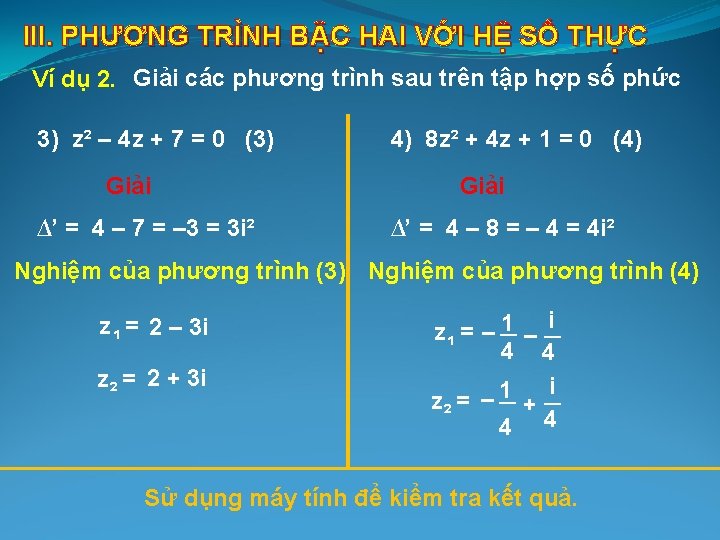 III. PHƯƠNG TRÌNH BẬC HAI VỚI HỆ SỐ THỰC Ví dụ 2. Giải các